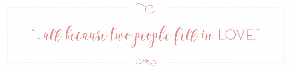 "...all because two people fell in love."